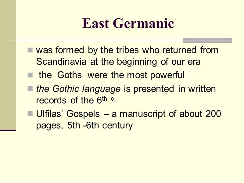 East Germanic was formed by the tribes who returned from Scandinavia at the beginning